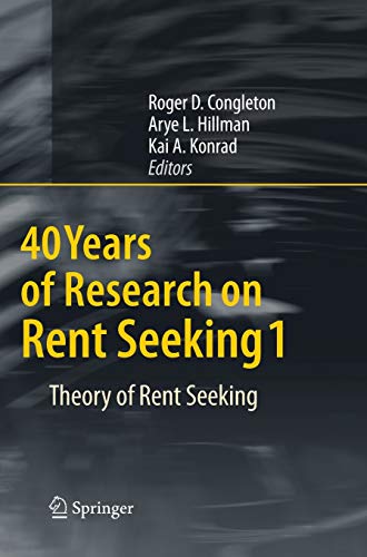 40 Years of Research on Rent Seeking 1. Theory of Rent Seeking.