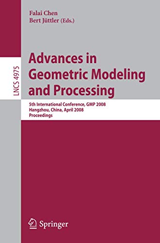 Stock image for Advances in Geometric Modeling and Processing: 5th International Conference,GMP 2008, Hangzhou, China, April 23-25, 2008, Proceedings (Lecture Notes . Computer Science and General Issues) for sale by Inspire Trading