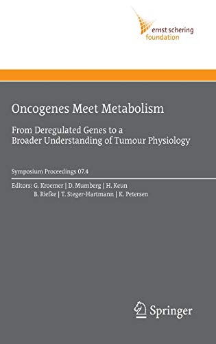 9783540794776: Oncogenes Meet Metabolism: From Deregulated Genes to a Broader Understanding of Tumour Physiology: 2007/4 (Ernst Schering Foundation Symposium Proceedings)