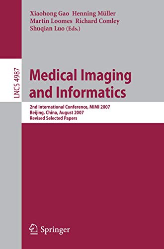 Stock image for Medical Imaging and Informatics: Second International Conference, MIMI 2007, Beijing, China, August 14-16, 2007, Revised Selected papers (Lecture . Vision, Pattern Recognition, and Graphics) for sale by GuthrieBooks