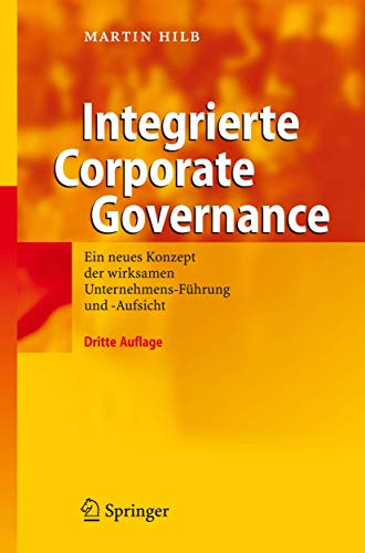 Integrierte Corporate Governance. Ein neues Konzept der wirksamen Unternehmens-Führung und -Aufsi...