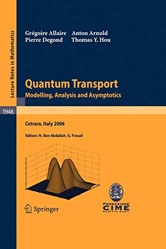 9783540795735: Quantum Transport: Modelling, Analysis and Asymptotics - Lectures given at the C.I.M.E. Summer School held in Cetraro, Italy, September 11–16, 2006 (Lecture Notes in Mathematics, 1946)