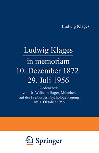 9783540796701: Ludwig Klages in Memoriam - 10. Dezember 1872 - 29. Juli 1956: Gedenkrede Von Dr. Wilhelm Hager, Munchen Auf Der Freiburger Psychologentagung Am 3. Oktobe