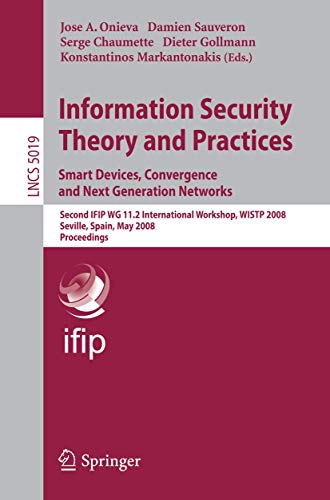 Imagen de archivo de Information Security Theory And Practices: Smart Devices, Convergence And Next Generation Networks: Second Ifip Wg 11.2 International Workshop, Wistp 2008, Seville, Spain, May 13-16, 2008, Proceedings a la venta por Basi6 International