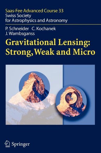 Gravitational Lensing: Strong, Weak and Micro (9783540817970) by Schneider, Peter; Kochanek, Christopher; Wambsganss, Joachim