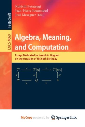 9783540825784: Algebra, Meaning, and Computation: Essays dedicated to Joseph A. Goguen on the Occasion of His 65th Birthday