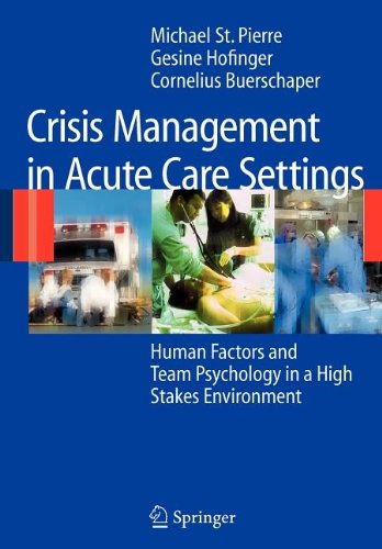Crisis Management in Acute Care Settings (9783540835769) by St. Pierre, Michael; Hofinger, Gesine; Buerschaper, Cornelius