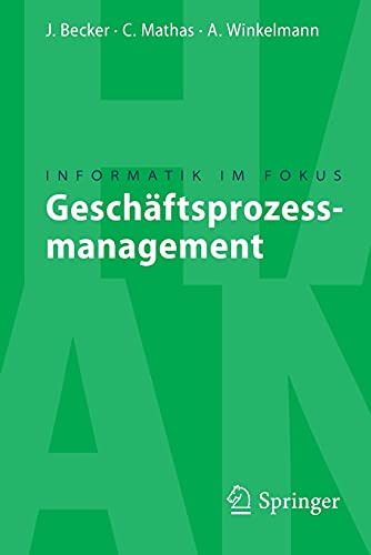 GeschÃ¤ftsprozessmanagement (Informatik im Fokus) (German Edition) (9783540851530) by Becker, JÃ¶rg; Mathas, Christoph; Winkelmann, Axel