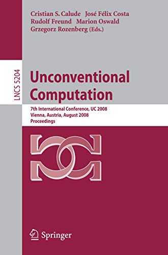 Beispielbild fr UNCONVENTIONAL COMPUTATION: 7TH INTERNATIONAL CONFERENCE, UC 2008, VIENNA, AUSTRIA, AUGUST 25-28, 2008, PROCEEDINGS (LECTURE NOTES IN COMPUTER SCIENCE . COMPUTER SCIENCE AND GENERAL ISSUES) zum Verkauf von Basi6 International