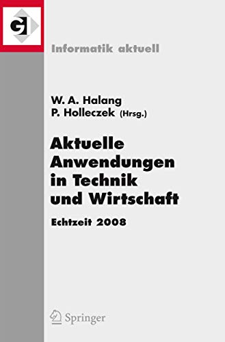 Stock image for Aktuelle Anwendungen In Technik Und Wirtschaft, Echtzeit 2008: Fachtagung Der Gi/Gma-Fachausschusses Echtzeitsysteme (Real-Time) Boppard, 27. Und 28. November 2008 for sale by Revaluation Books