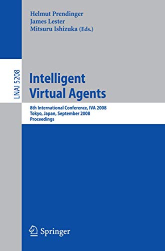 9783540854821: Intelligent Virtual Agents: 8th International Conference, IVA 2008, Tokyo, Japan, September 1-3, 2008, Proceedings (Lecture Notes in Computer Science/Lecture Notes in Artificial Intelligence): 5208