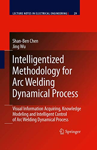 Stock image for Intelligentized Methodology for Arc Welding Dynamical Processes. Visual Information Acquiring, Knowledge Modeling and Intelligent Control of Arc Welding Dynamical Process. for sale by Gast & Hoyer GmbH