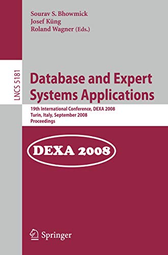 Database And Expert Systems Applications: 19Th International Conference, Dexa 2008, Turin, Italy, September 1-5, 2008, Proceedings - Bhowmick,S,S., Küng,J. Et.Al.