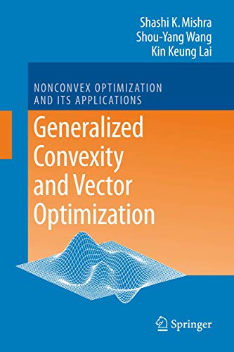 Generalized Convexity and Vector Optimization (Nonconvex Optimization and Its Applications, 90) (9783540856702) by Mishra