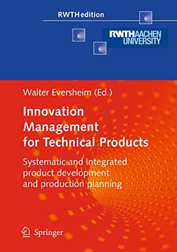 Innovation Management for Technical Products : Systematic and Integrated Product Development and Production Planning - Walter Eversheim