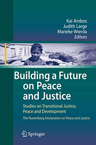 Stock image for Building A Future On Peace And Justice: Studies On Transitional Justice, Conflict Resolution And Development The Nuremberg Declaration On Peace And Justice for sale by Basi6 International