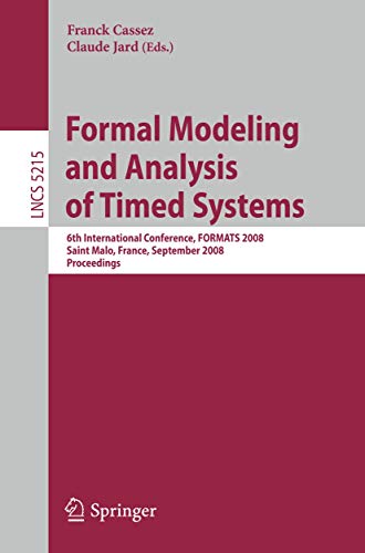 9783540857778: Formal Modeling and Analysis of Timed Systems: 6th International Conference, FORMATS 2008, Saint Malo, France, September 15-17, 2008, Proceedings: 5215 (Lecture Notes in Computer Science)
