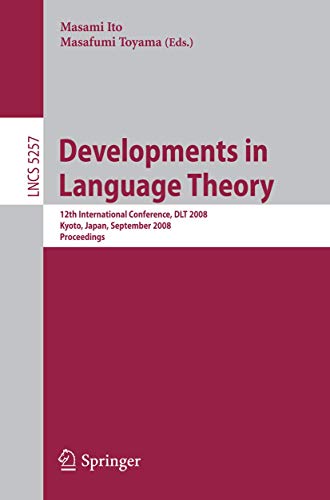 Stock image for Developments in Language Theory: 12th International Conference, DLT 2008, Kyoto, Japan, September 16-19, 2008, Proceedings (Lecture Notes in Computer Science, 5257) for sale by Irish Booksellers