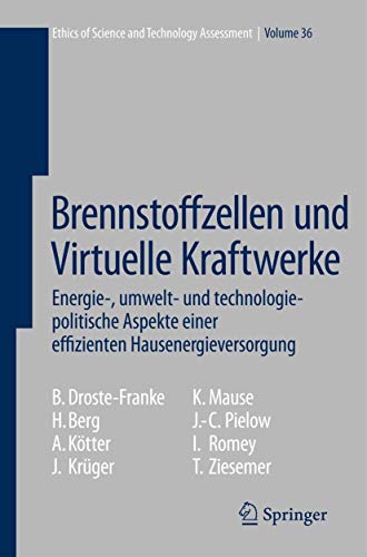 Stock image for Brennstoffzellen und Virtuelle Kraftwerke: Energie-, umwelt- und technologiepolitische Aspekte einer effizienten Hausenergieversorgung (Ethics of . Technology Assessment, 36) (German Edition) for sale by Lucky's Textbooks