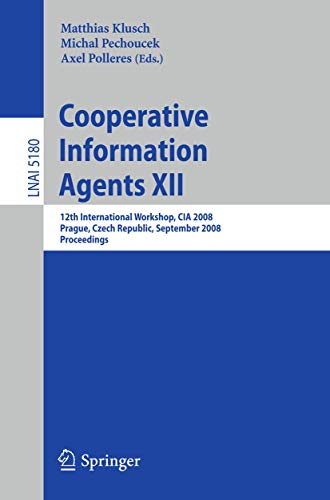 9783540858331: Cooperative Information Agents XII: 12th International Workshop, CIA 2008, Prague, Czech Republic, September 10-12, 2008, Proceedings: 5180 (Lecture Notes in Computer Science)