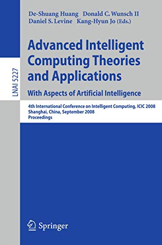 Advanced Intelligent Computing Theories and Applications. With Aspects of Artificial Intelligence Fourth International Conference on Intelligent Computing, ICIC 2008 Shanghai, China, September 15-18, 2008, Proceedings - Huang, De-Shuang, Donald C. Wunsch und Daniel S. Levine