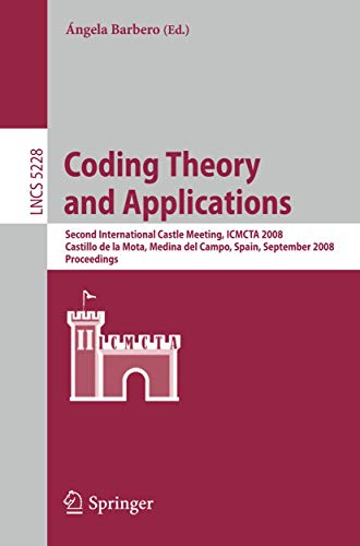 9783540874478: Coding Theory and Applications: 2nd International Castle Meeting, ISMCTA 2008, Castillo de la Mota, Medina del Campo, Spain, September 15-19, 2008, ... (Lecture Notes in Computer Science, 5228)