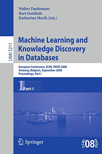 Machine Learning and Knowledge Discovery in Databases: European Conference, Antwerp, Belgium, September 15-19, 2008, Proceedings, Part I (Lecture Notes in Computer Science (5211))