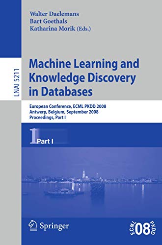 Stock image for Machine Learning and Knowledge Discovery in Databases: European Conference, Antwerp, Belgium, September 15-19, 2008, Proceedings, Part I (Lecture . / Lecture Notes in Artificial Intelligence) for sale by GuthrieBooks