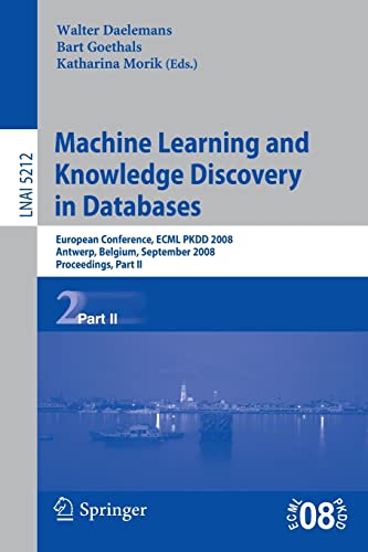9783540874805: Machine Learning and Knowledge Discovery in Databases: European Conference, ECML PKDD 2008 Antwerp, Belgium, September 15-19, 2008, Proceedings, Part ... II: 5212 (Lecture Notes in Computer Science)