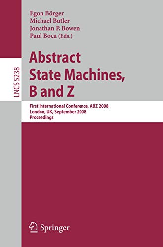 9783540876021: Abstract State Machines, B and Z: First International Conference, ABZ 2008, London, UK, September 16-18, 2008. Proceedings: 5238 (Lecture Notes in Computer Science, 5238)