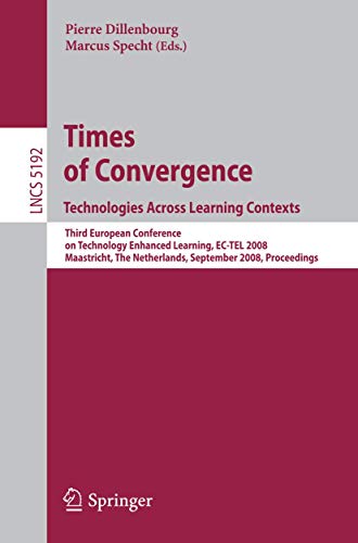 Beispielbild fr Times of Convergence. Technologies Across Learning Contexts: Third European Conference on Technology Enhanced Learning, EC-TEL 2008, Maastricht, The . / Programming and Software Engineering) zum Verkauf von GuthrieBooks