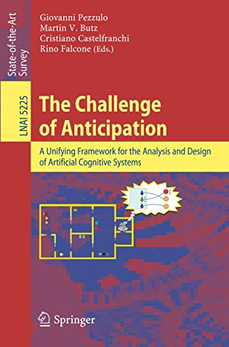 Beispielbild fr The Challenge of Anticipation A Unifying Framework for the Analysis and Design of Artificial Cognitive Systems zum Verkauf von Buchpark