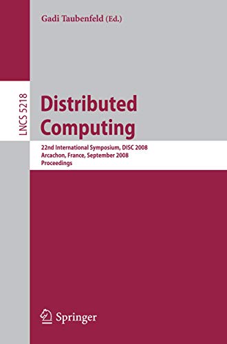 Imagen de archivo de Distributed Computing: 22nd International Symposium, DISC 2008, Arcachon, France, September 22-24, 2008, Proceedings (Lecture Notes in Computer . Computer Science and General Issues) a la venta por GuthrieBooks