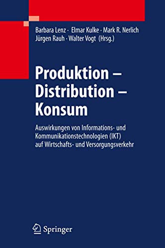 9783540878063: Produktion - Distribution - Konsum: Auswirkungen Von Informations- Und Kommunikationstechnologien (Ikt) Auf Wirtschafts- Und Versorgungsverkehr