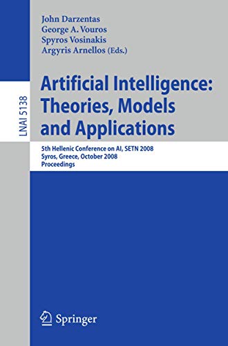 Stock image for Artificial Intelligence: Theories, Models and Applications: 5th Hellenic Conference on AI, SETN 2008, Syros, Greece, October 2-4, 2008, Proceedings . / Lecture Notes in Artificial Intelligence) for sale by GuthrieBooks