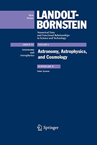 9783540880547: Solar System: Astronomy, Astrophysics, and Cosmology, Subvolume B: 4B (Landolt-Brnstein: Numerical Data and Functional Relationships in Science and Technology - New Series)