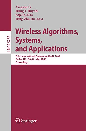 9783540885818: Wireless Algorithms, Systems, and Applications: Third International Conference, WASA 2008, Dallas, TX, USA, October 26-28, 2008, Proceedings: 5258 (Lecture Notes in Computer Science)