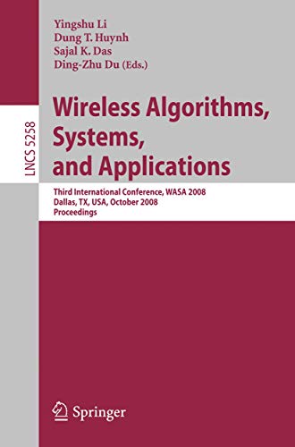Stock image for Wireless Algorithms, Systems, And Applications: Third International Conference, Wasa 2008, Dallas, Tx, Usa, October 26-28, 2008, Proceedings for sale by Basi6 International