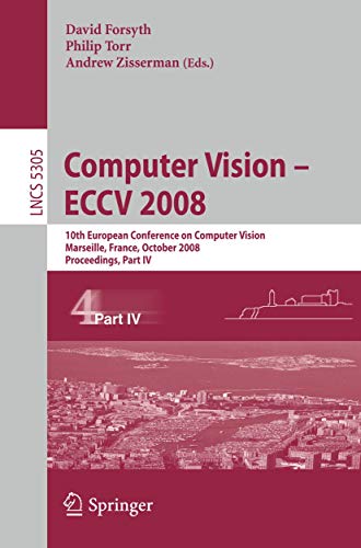 Stock image for Computer Vision - ECCV 2008: 10th European Conference on Computer Vision, Marseille, France, October 12-18, 2008, Proceedings, Part IV (Lecture Notes in Computer Science) for sale by GuthrieBooks