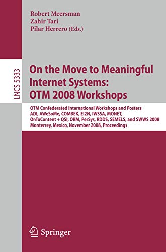 Stock image for On the Move to Meaningful Internet Systems: OTM 2008 Workshops: OTM Confederated International Workshops and Posters, ADI, AWeSoMe, COMBEK, EI2N, . (Lecture Notes in Computer Science) for sale by GuthrieBooks