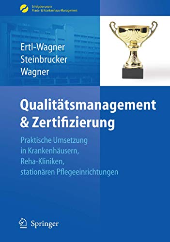 9783540890843: Qualitatsmanagement & Zertifizierung: Praktische Umsetzung in Krankenhausern, Reha-kliniken, Stationaren Pflegeeinrichtungen (Erfolgskonzepte Praxis- & Krankenhaus-management)