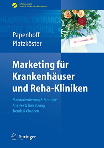 9783540890904: Marketing fr Krankenhuser und Reha-Kliniken: Marktorientierung & Strategie, Analyse & Umsetzung, Trends & Chancen (Erfolgskonzepte Praxis- & Krankenhaus-Management) (German Edition)
