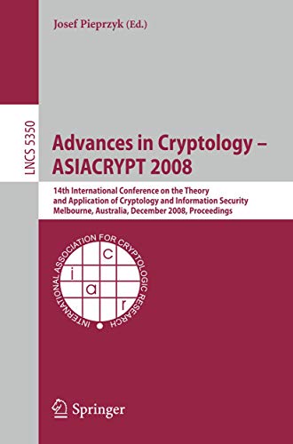 9783540892540: Advances in Cryptology - ASIACRYPT 2008: 14th International Conference on the Theory and Application of Cryptology and Information Security, ... 5350 (Lecture Notes in Computer Science)