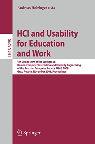 Stock image for HCI and Usability for Education and Work: 4th Symposium of the Workgroup Human-Computer Interaction and Usability Engineering of the Austrian Computer . / Programming and Software Engineering) for sale by GuthrieBooks