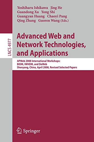 Stock image for Advanced Web and Network Technologies, and Applications: Apweb 2008 International Workshops, Bidm, Iwhdm, and Deweb Shenyang, China, April 26-28, 2008, Shenyang, China Revised Papers for sale by Revaluation Books