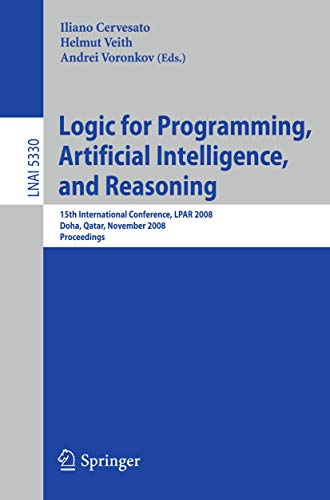 Stock image for Logic for Programming, Artificial Intelligence, and Reasoning: 15th International Conference, LPAR 2008, Doha, Qatar, November 22-27, 2008, Proceedings (Lecture Notes in Computer Science) for sale by medimops