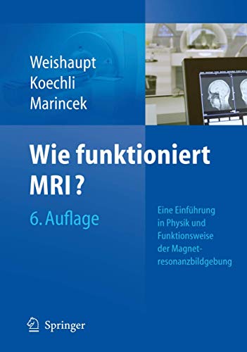 Wie funktioniert MRI?: Eine Einführung in Physik und Funktionsweise der Magnetresonanzbildgebung - Dominik Weishaupt