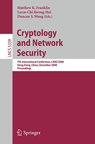 9783540896401: Cryptology and Network Security: 7th International Conference, CANS 2008, Hong-Kong, China, December 2-4, 2008. Proceedings (Lecture Notes in Computer Science/Security and Cryptology): 5339