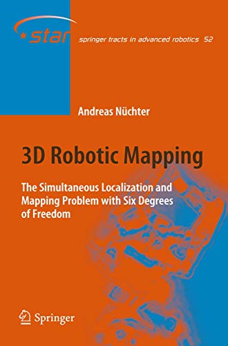 3D Robotic Mapping: The Simultaneous Localization and Mapping Problem with Six Degrees of Freedom (Springer Tracts in Advanced Robotics) - Andreas N???chter