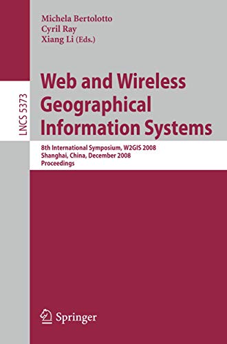 Beispielbild fr Web And Wireless Geographical Information Systems: 8Th International Symposium, W2gis 2008, Shanghai, China, December 11-12, 2008. Proceedings zum Verkauf von Basi6 International